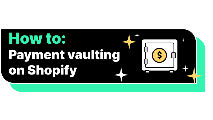 Payment vaulting on Shopify